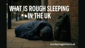 What Is Rough Sleeping in the UK